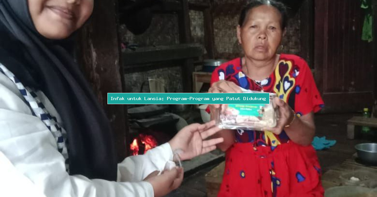 Infak untuk Lansia: Program-Program yang Patut Didukung